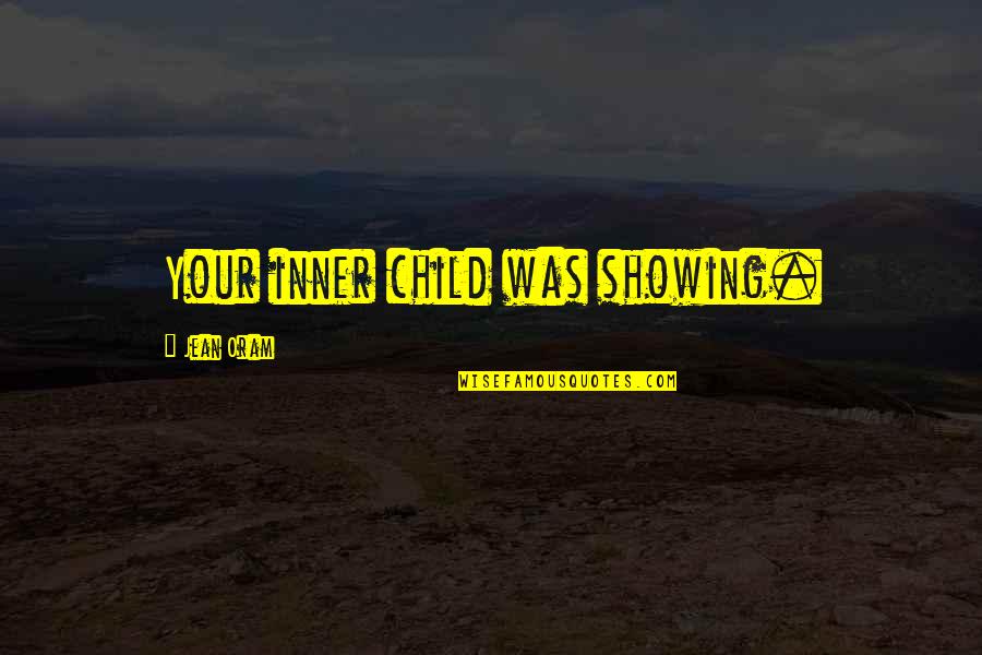 Natality Quotes By Jean Oram: Your inner child was showing.