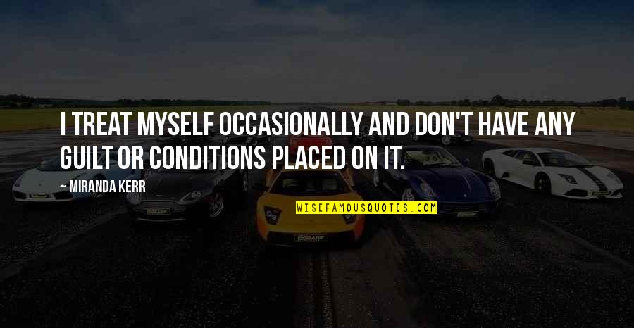 Nataliya Joy Quotes By Miranda Kerr: I treat myself occasionally and don't have any