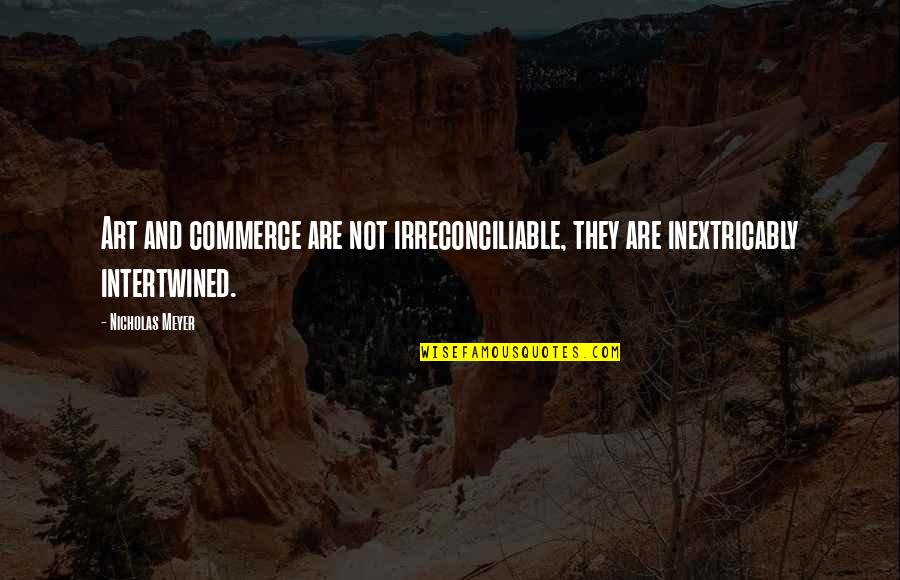 Nataliya Zibrova Quotes By Nicholas Meyer: Art and commerce are not irreconciliable, they are