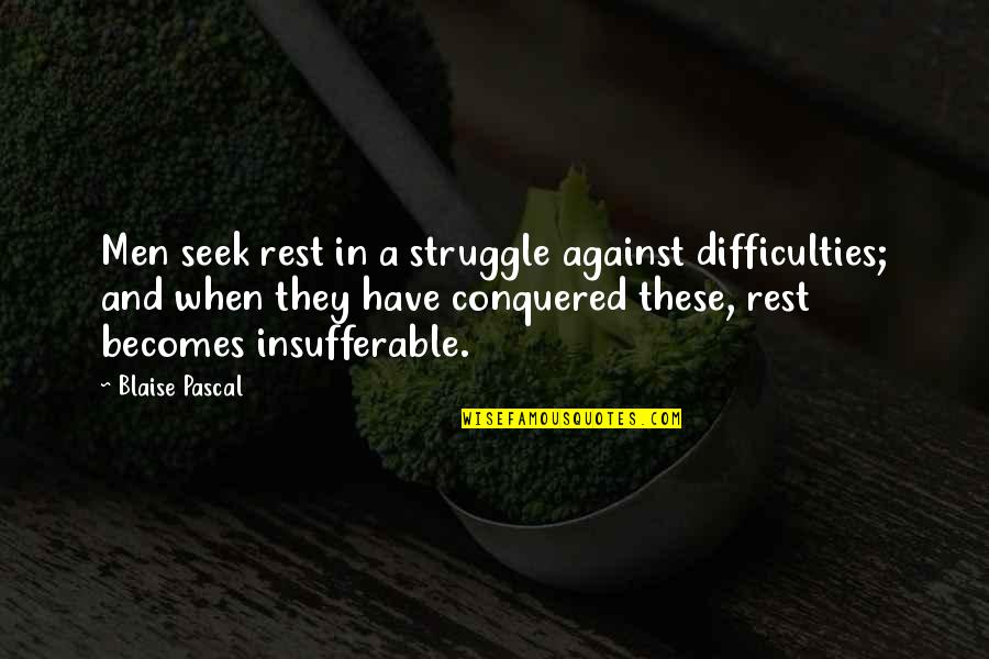 Natalja Hill Quotes By Blaise Pascal: Men seek rest in a struggle against difficulties;