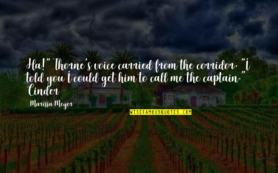 Nataly Dawn Quotes By Marissa Meyer: Ha!" Thorne's voice carried from the corridor. "I Nataly Dawn Quotes By Marissa Meyer: Ha!" Thorne's voice carried from the corridor. "I