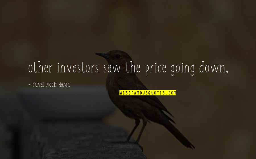 Natalya Zemtsova Quotes By Yuval Noah Harari: other investors saw the price going down, Natalya Zemtsova Quotes By Yuval Noah Harari: other investors saw the price going down,