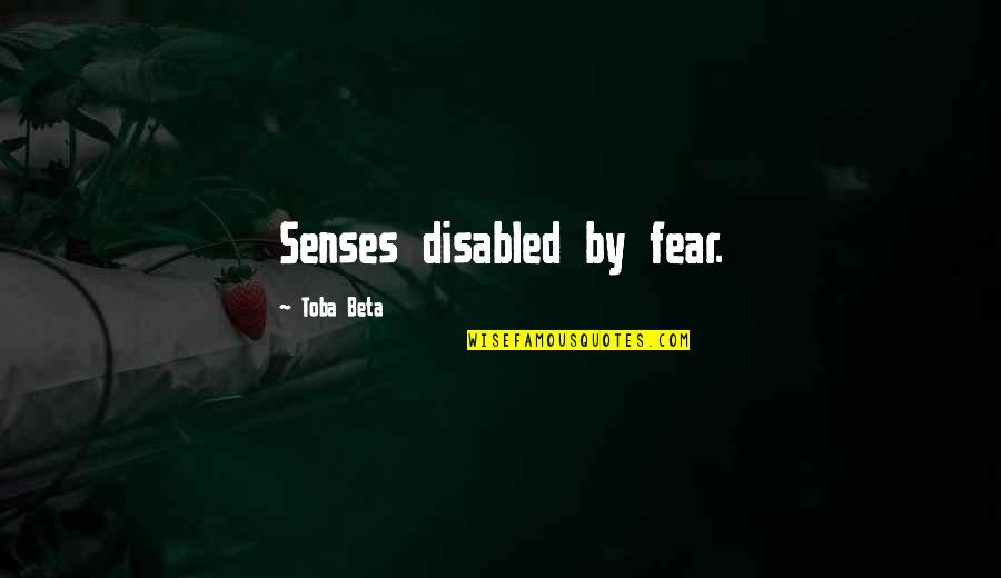 Natalyas Sister Quotes By Toba Beta: Senses disabled by fear.