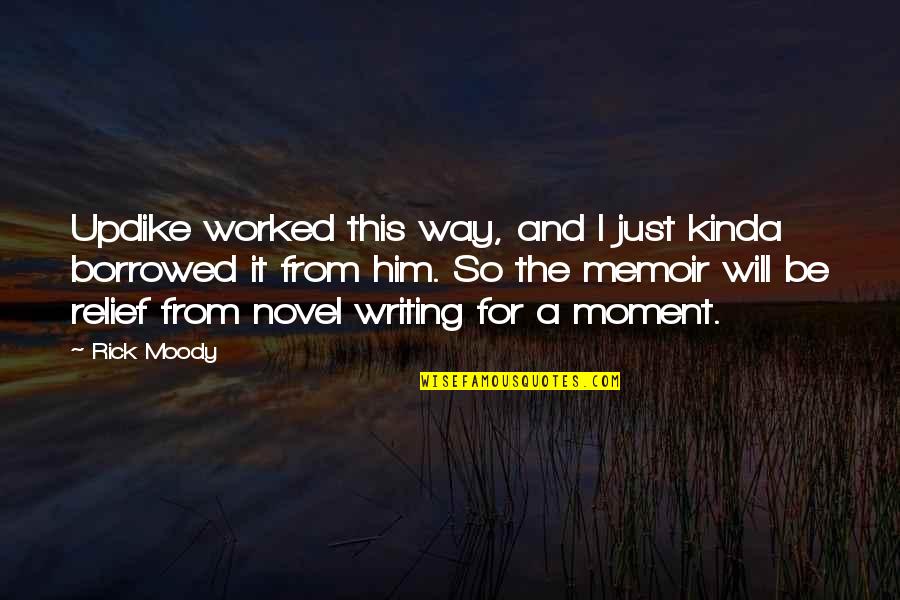 Natalyn Archibong Quotes By Rick Moody: Updike worked this way, and I just kinda Natalyn Archibong Quotes By Rick Moody: Updike worked this way, and I just kinda