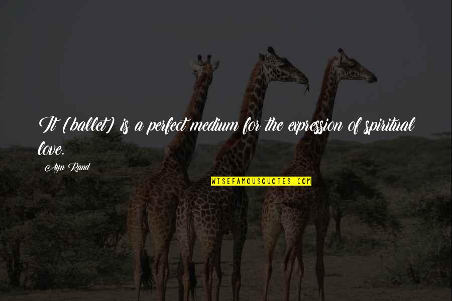 Natalyn Williams Quotes By Ayn Rand: It [ballet] is a perfect medium for the