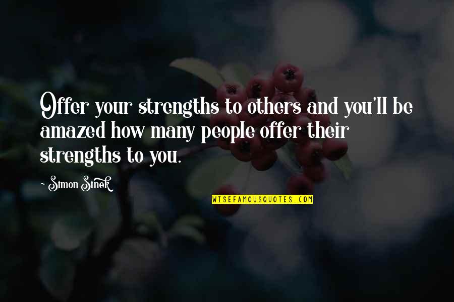 Natania Barron Quotes By Simon Sinek: Offer your strengths to others and you'll be Natania Barron Quotes By Simon Sinek: Offer your strengths to others and you'll be
