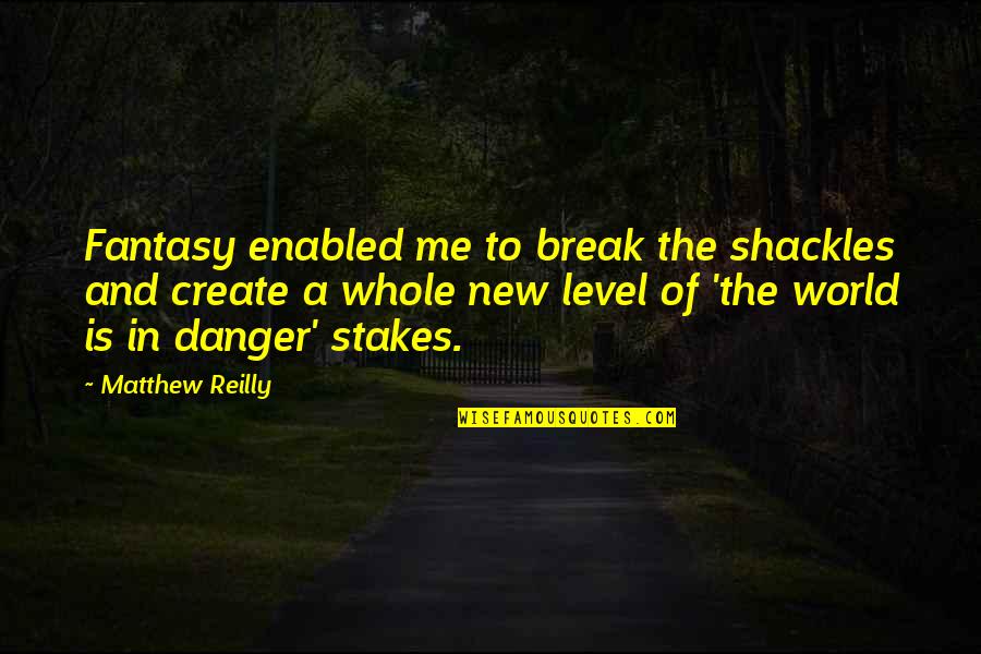 Nataniel Quotes By Matthew Reilly: Fantasy enabled me to break the shackles and