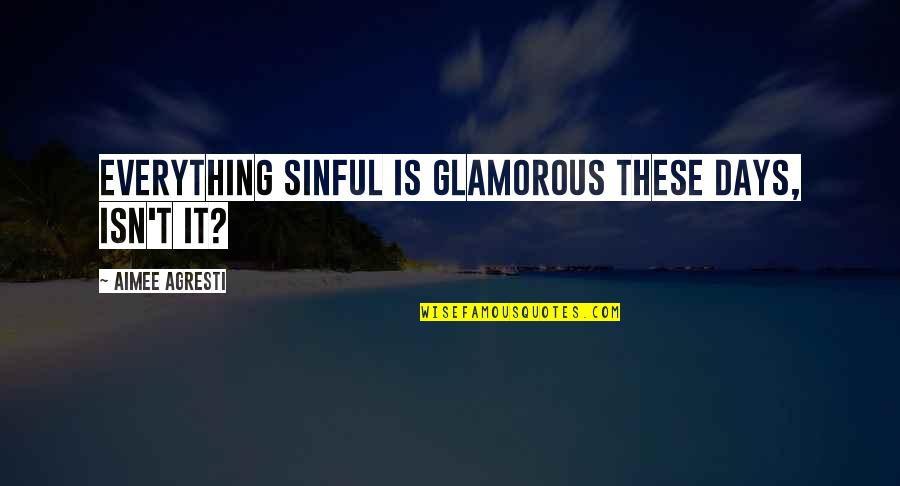 Nataron Quotes By Aimee Agresti: Everything sinful is glamorous these days, isn't it?