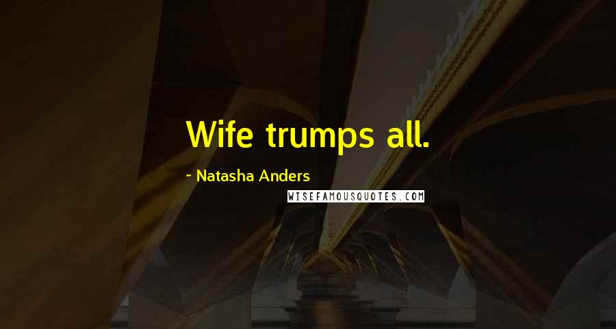 Natasha Anders quotes: Wife trumps all.
