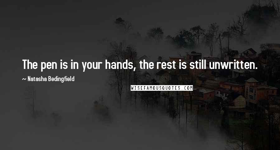 Natasha Bedingfield quotes: The pen is in your hands, the rest is still unwritten.