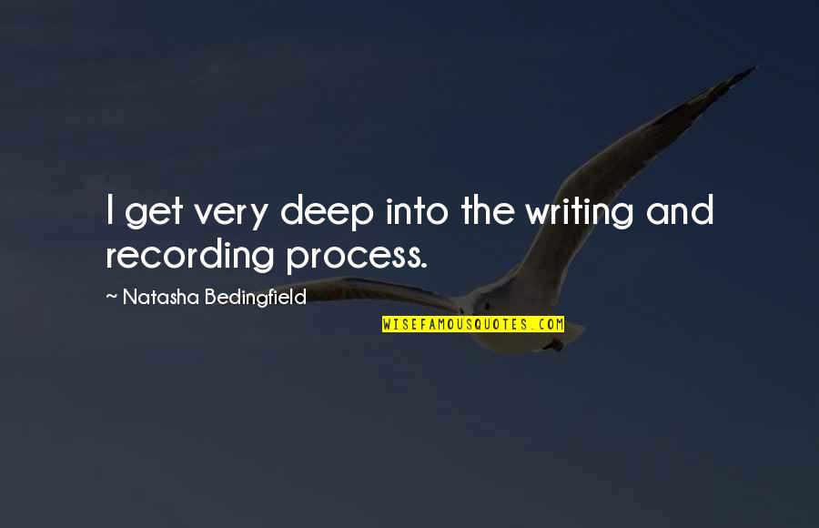 Natasha Bedingfield Quotes By Natasha Bedingfield: I get very deep into the writing and