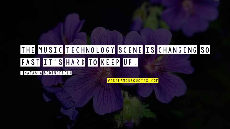 Natasha Bedingfield Quotes By Natasha Bedingfield: The music technology scene is changing so fast