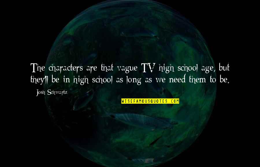 Natasha Buckmaster Quotes By Josh Schwartz: The characters are that vague TV high school