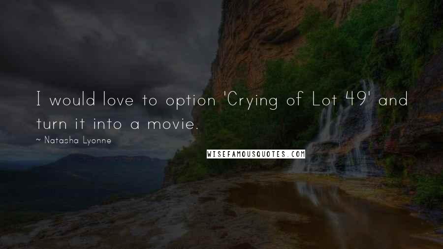 Natasha Lyonne quotes: I would love to option 'Crying of Lot 49' and turn it into a movie.