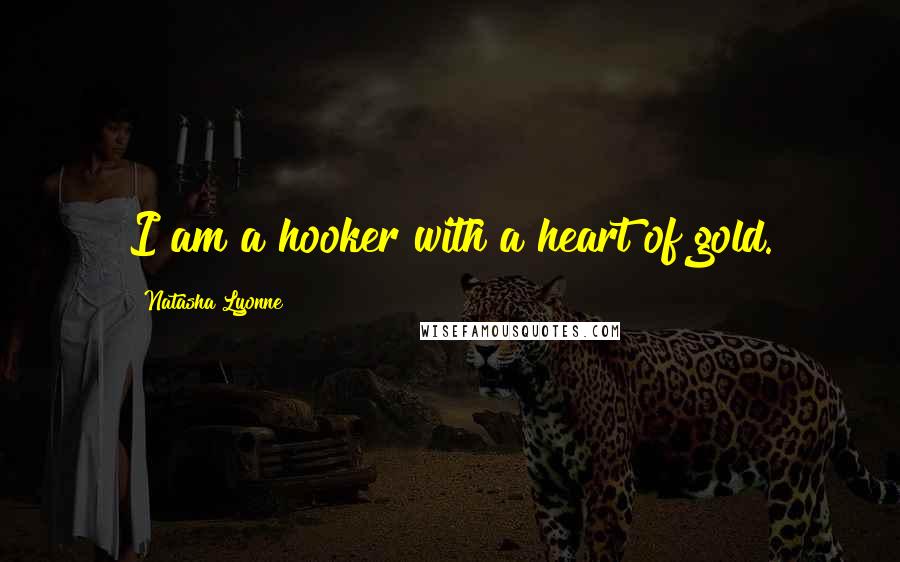 Natasha Lyonne quotes: I am a hooker with a heart of gold.