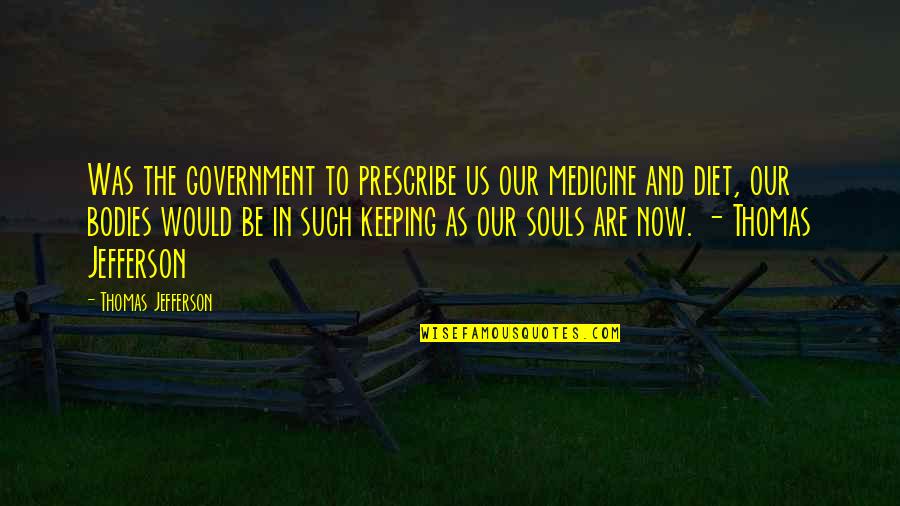 Natasha Mosley Quotes By Thomas Jefferson: Was the government to prescribe us our medicine