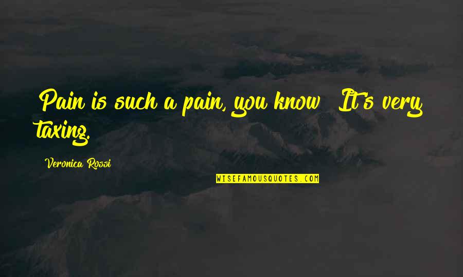 Natasha Mosley Quotes By Veronica Rossi: Pain is such a pain, you know? It's