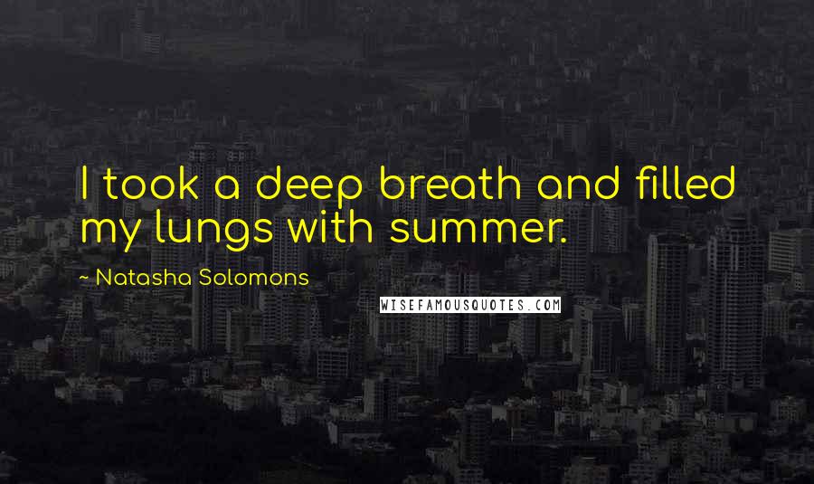 Natasha Solomons quotes: I took a deep breath and filled my lungs with summer.