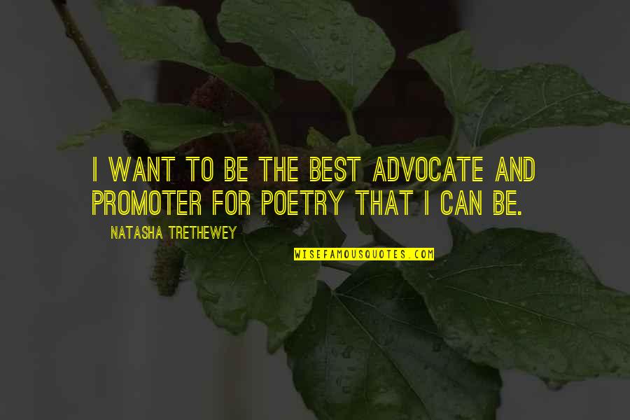 Natasha Trethewey Quotes By Natasha Trethewey: I want to be the best advocate and