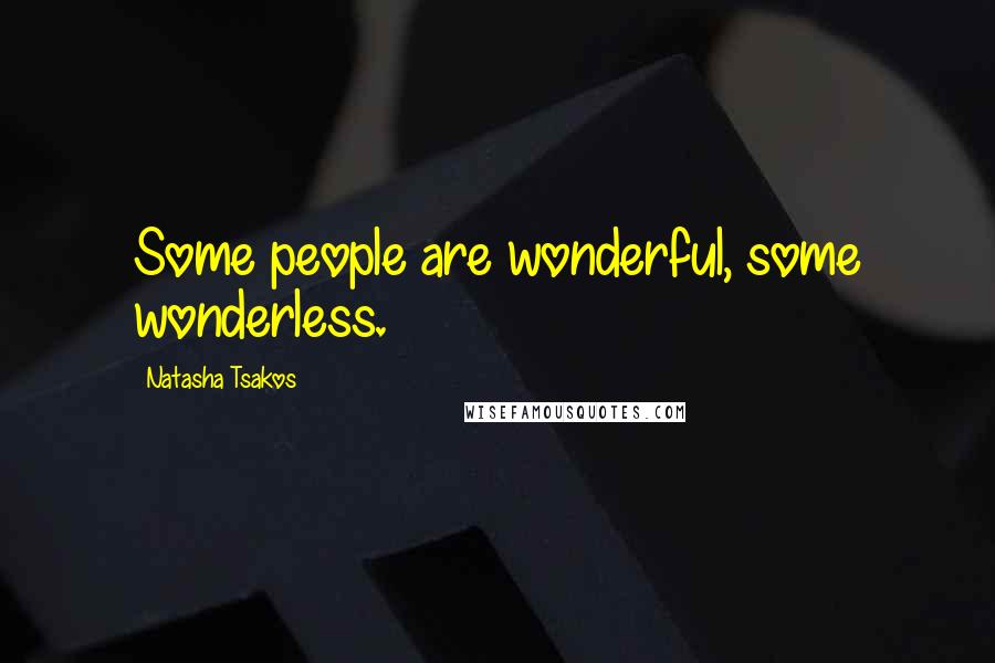 Natasha Tsakos quotes: Some people are wonderful, some wonderless.