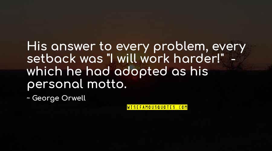 Natasi Daala Quotes By George Orwell: His answer to every problem, every setback was