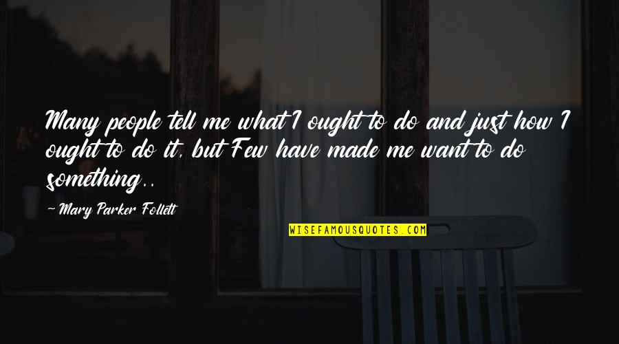 Natassa Mpofiliou Quotes By Mary Parker Follett: Many people tell me what I ought to Natassa Mpofiliou Quotes By Mary Parker Follett: Many people tell me what I ought to