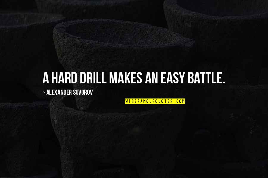 Natassia Summer Quotes By Alexander Suvorov: A hard drill makes an easy battle. Natassia Summer Quotes By Alexander Suvorov: A hard drill makes an easy battle.