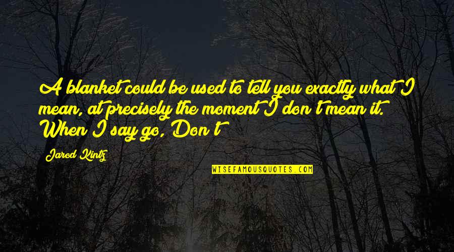 Natassia Summer Quotes By Jarod Kintz: A blanket could be used to tell you Natassia Summer Quotes By Jarod Kintz: A blanket could be used to tell you