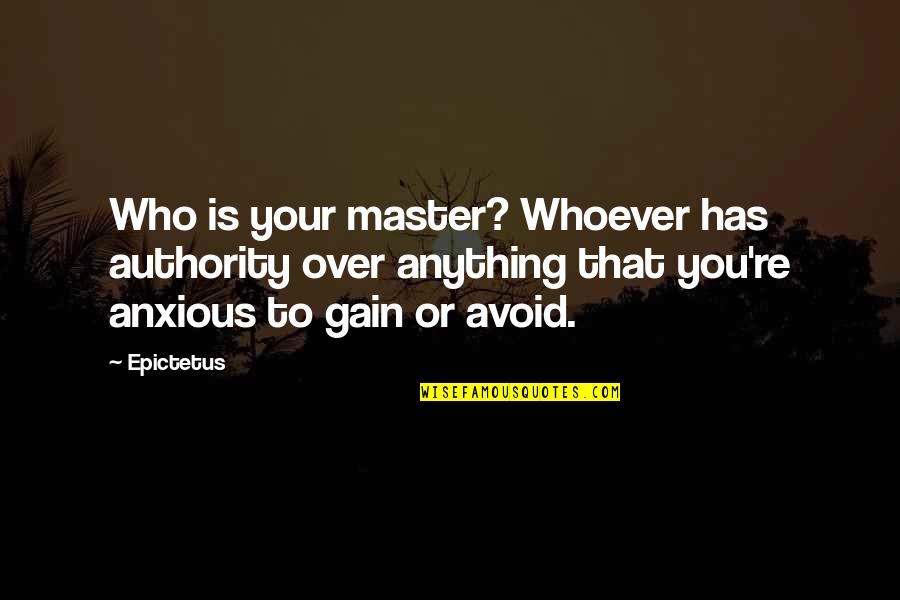 Natatorio De San Juan Quotes By Epictetus: Who is your master? Whoever has authority over