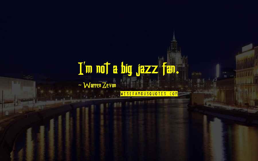 Natatorio De San Juan Quotes By Warren Zevon: I'm not a big jazz fan.