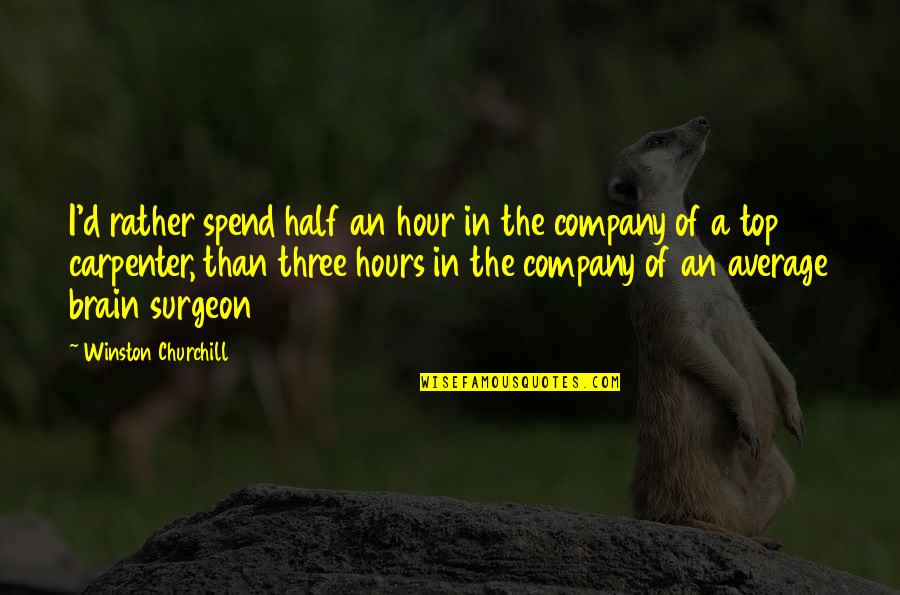 Nataya Vintage Quotes By Winston Churchill: I'd rather spend half an hour in the