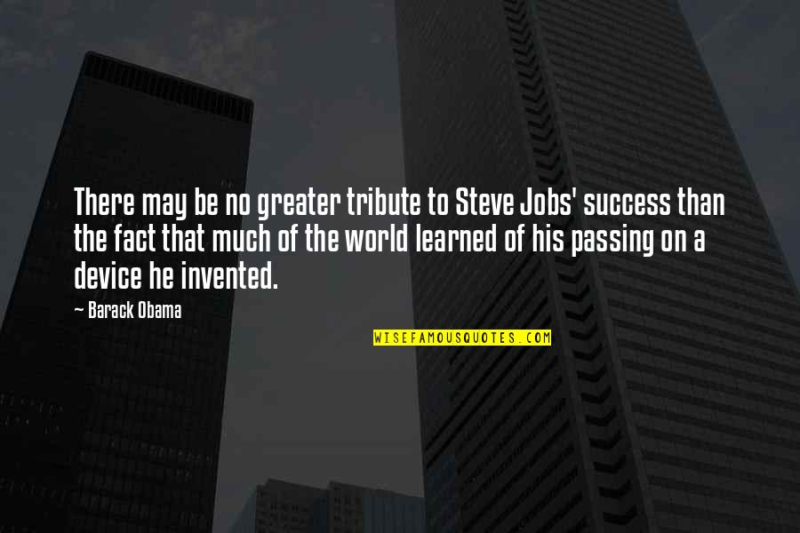 Natchanon Na Quotes By Barack Obama: There may be no greater tribute to Steve