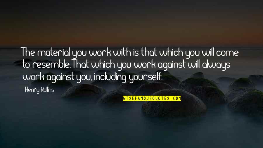 Natchanon Na Quotes By Henry Rollins: The material you work with is that which