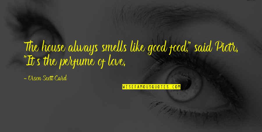 Nate Archibald Quotes By Orson Scott Card: The house always smells like good food," said