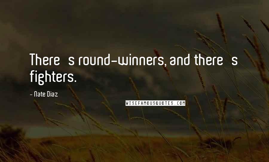 Nate Diaz quotes: There's round-winners, and there's fighters.