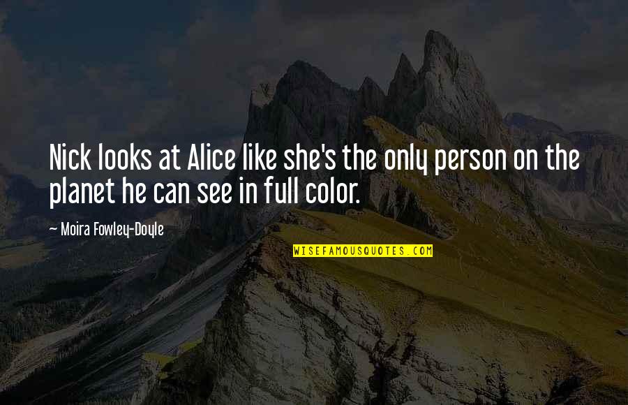 Nate Kenyon Quotes By Moira Fowley-Doyle: Nick looks at Alice like she's the only