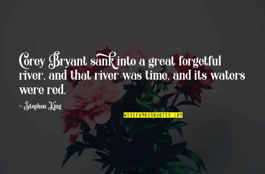 Nate Kenyon Quotes By Stephen King: Corey Bryant sank into a great forgetful river,