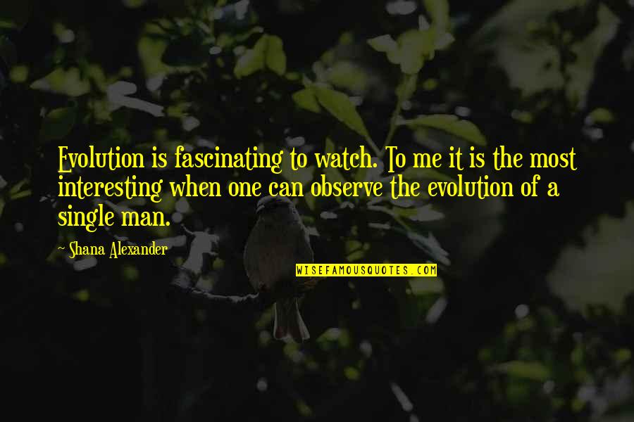 Nate Robinson Motivational Quotes By Shana Alexander: Evolution is fascinating to watch. To me it Nate Robinson Motivational Quotes By Shana Alexander: Evolution is fascinating to watch. To me it