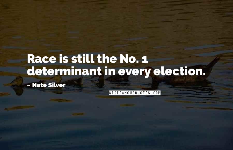 Nate Silver quotes: Race is still the No. 1 determinant in every election.