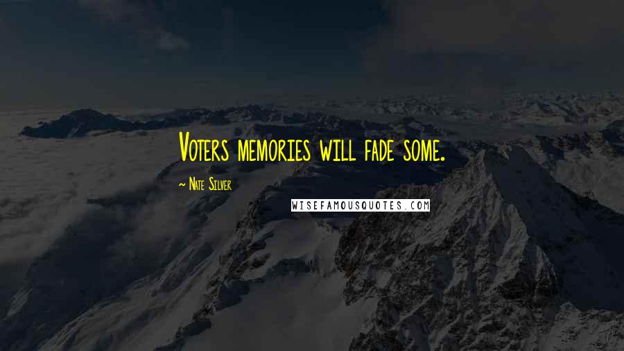 Nate Silver quotes: Voters memories will fade some.