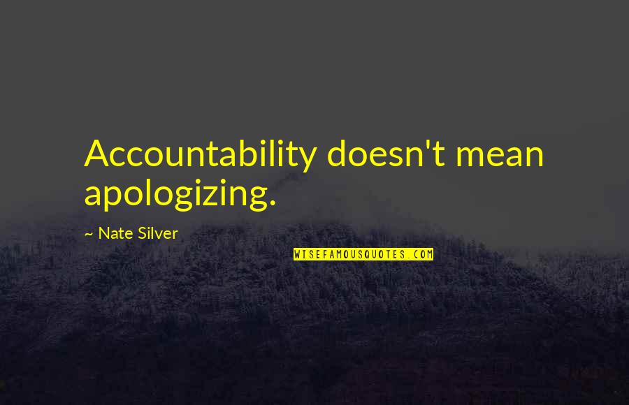 Nate Silver Quotes By Nate Silver: Accountability doesn't mean apologizing.