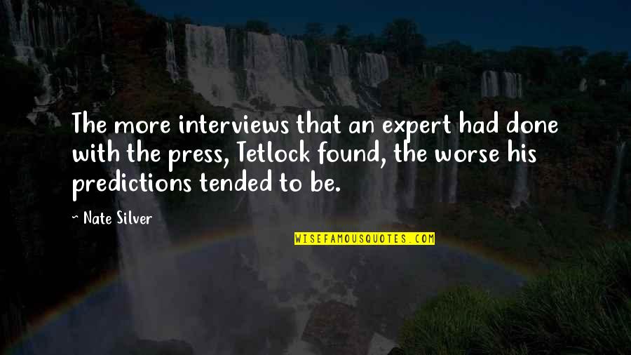 Nate Silver Quotes By Nate Silver: The more interviews that an expert had done