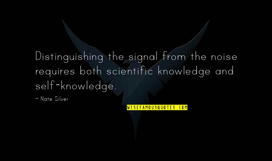 Nate Silver Quotes By Nate Silver: Distinguishing the signal from the noise requires both