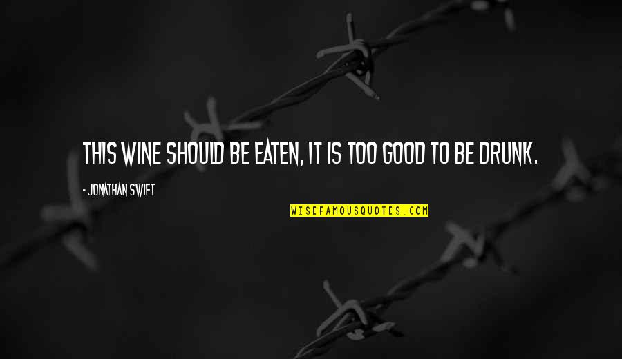 Natela Dzalamidze Quotes By Jonathan Swift: This wine should be eaten, it is too Natela Dzalamidze Quotes By Jonathan Swift: This wine should be eaten, it is too