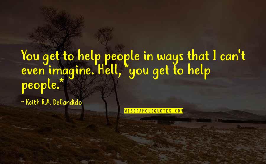 Nate'll Quotes By Keith R.A. DeCandido: You get to help people in ways that Nate'll Quotes By Keith R.A. DeCandido: You get to help people in ways that