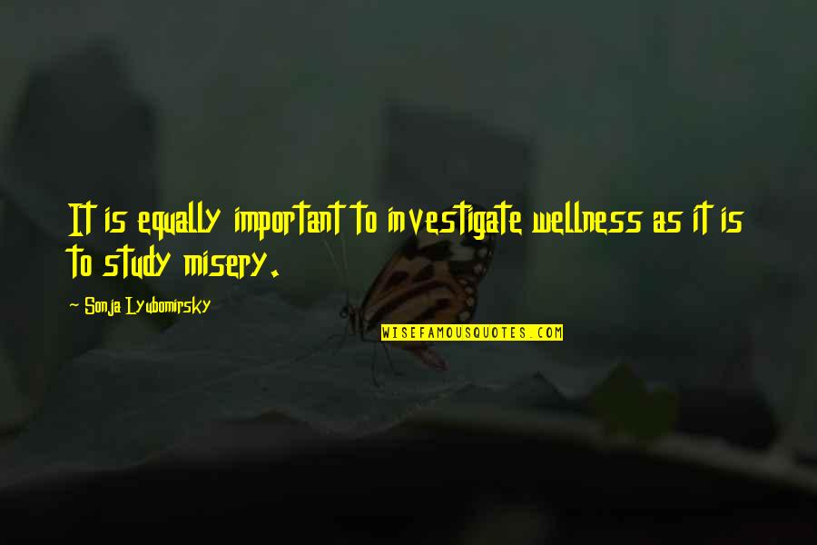 Nately Pormand Quotes By Sonja Lyubomirsky: It is equally important to investigate wellness as
