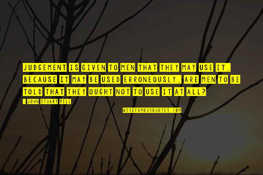 Nately Portman Quotes By John Stuart Mill: Judgement is given to men that they may Nately Portman Quotes By John Stuart Mill: Judgement is given to men that they may
