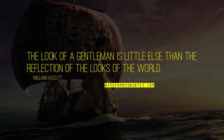 Nately Portman Quotes By William Hazlitt: The look of a gentleman is little else Nately Portman Quotes By William Hazlitt: The look of a gentleman is little else