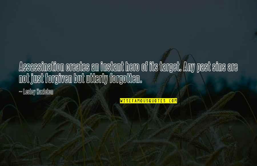 Natera Quotes By Lesley Hazleton: Assassination creates an instant hero of its target. Natera Quotes By Lesley Hazleton: Assassination creates an instant hero of its target.