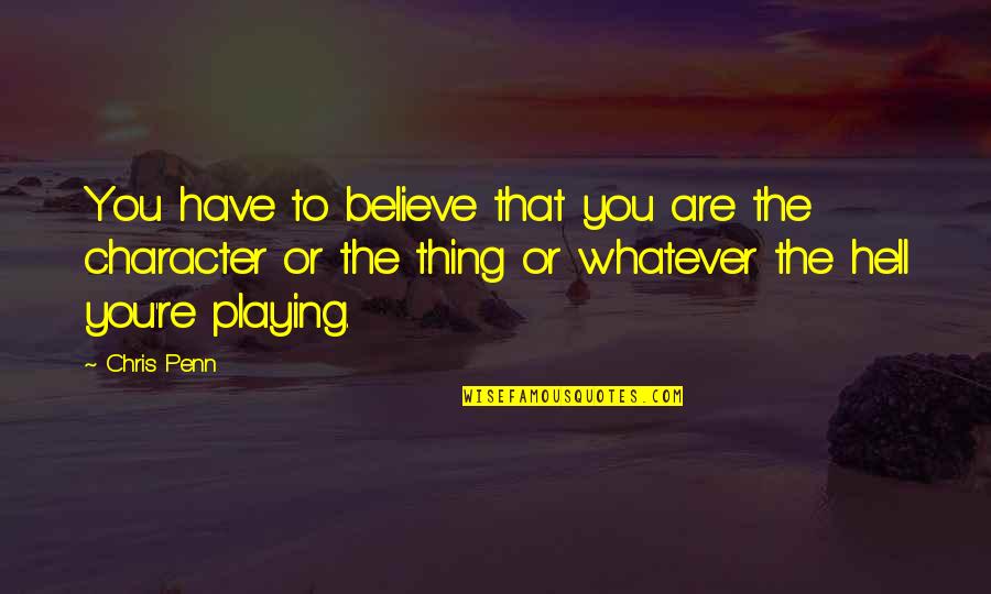 Natercia Fonseca Quotes By Chris Penn: You have to believe that you are the Natercia Fonseca Quotes By Chris Penn: You have to believe that you are the